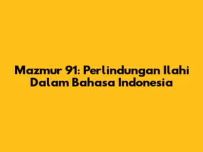 Mazmur 91: Perlindungan Ilahi Dalam Bahasa Indonesia