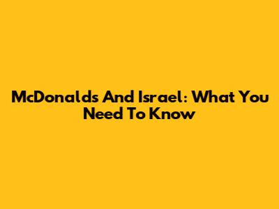 McDonald's And Israel: What You Need To Know