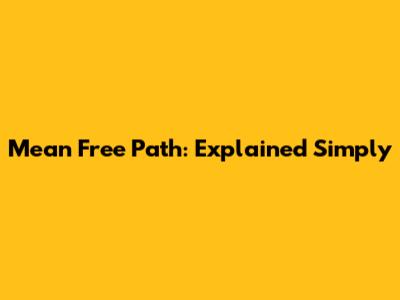 Mean Free Path: Explained Simply