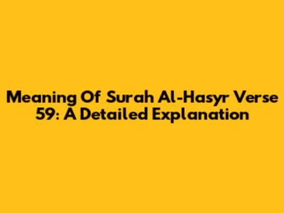 Meaning Of Surah Al-Hasyr Verse 59: A Detailed Explanation