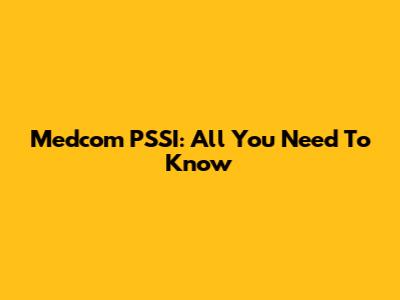 Medcom PSSI: All You Need To Know
