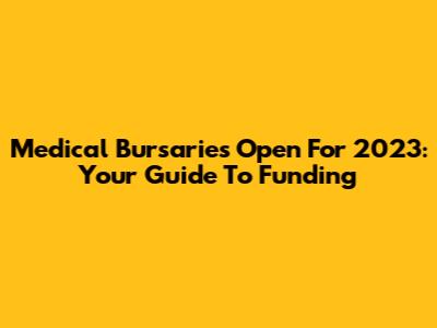 Medical Bursaries Open For 2023: Your Guide To Funding