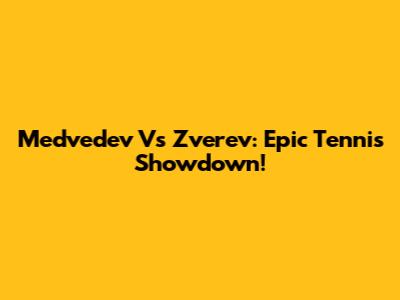 Medvedev Vs Zverev: Epic Tennis Showdown!