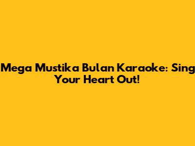 Mega Mustika Bulan Karaoke: Sing Your Heart Out!