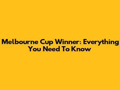 Melbourne Cup Winner: Everything You Need To Know