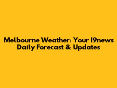Melbourne Weather: Your I9news Daily Forecast & Updates