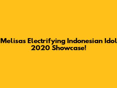 Melisa's Electrifying Indonesian Idol 2020 Showcase!