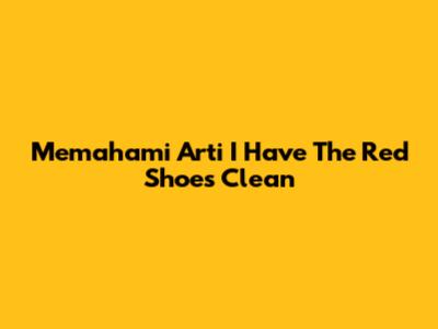 Memahami Arti 'I Have The Red Shoes Clean'