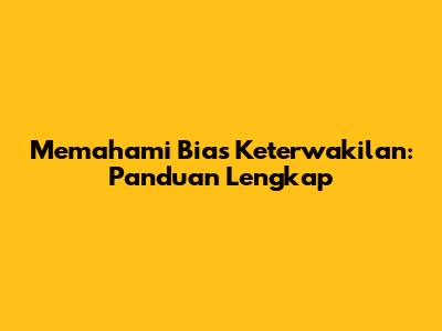 Memahami Bias Keterwakilan: Panduan Lengkap