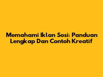 Memahami Iklan Sosi: Panduan Lengkap Dan Contoh Kreatif