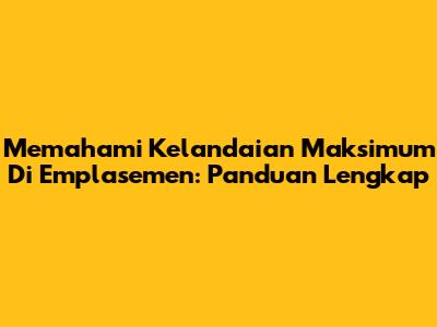 Memahami Kelandaian Maksimum Di Emplasemen: Panduan Lengkap