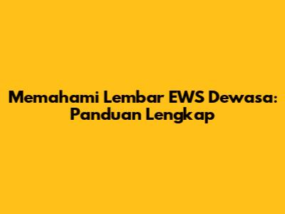 Memahami Lembar EWS Dewasa: Panduan Lengkap
