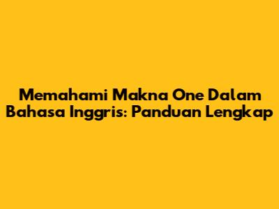 Memahami Makna "One" Dalam Bahasa Inggris: Panduan Lengkap