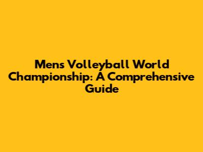 Men's Volleyball World Championship: A Comprehensive Guide