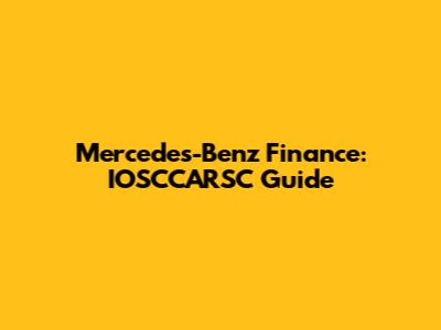 Mercedes-Benz Finance: IOSCCARSC Guide
