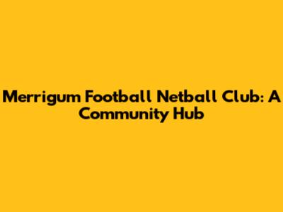Merrigum Football Netball Club: A Community Hub
