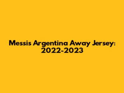 Messi's Argentina Away Jersey: 2022-2023