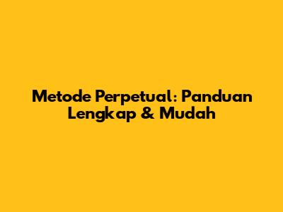 Metode Perpetual: Panduan Lengkap & Mudah