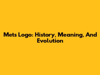 Mets Logo: History, Meaning, And Evolution