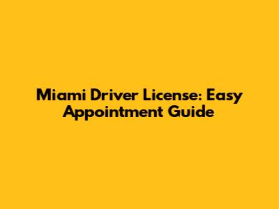 Miami Driver License: Easy Appointment Guide