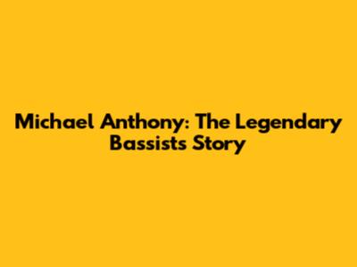 Michael Anthony: The Legendary Bassist's Story