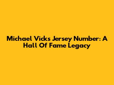 Michael Vick's Jersey Number: A Hall Of Fame Legacy