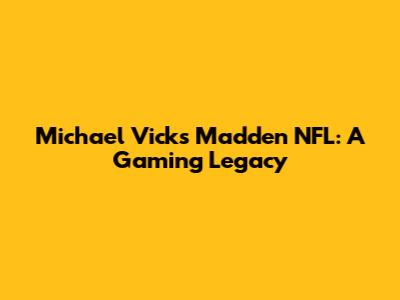 Michael Vick's Madden NFL: A Gaming Legacy
