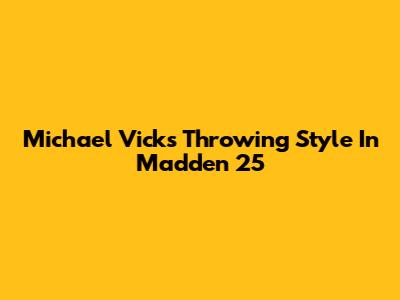 Michael Vick's Throwing Style In Madden 25