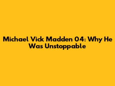 Michael Vick Madden 04: Why He Was Unstoppable