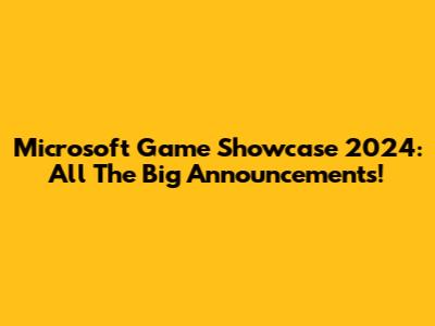 Microsoft Game Showcase 2024: All The Big Announcements!