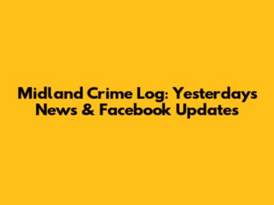Midland Crime Log: Yesterday's News & Facebook Updates