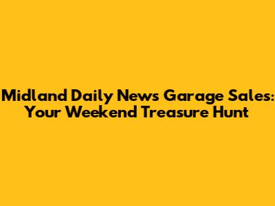 Midland Daily News Garage Sales: Your Weekend Treasure Hunt