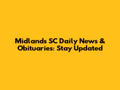 Midlands SC Daily News & Obituaries: Stay Updated