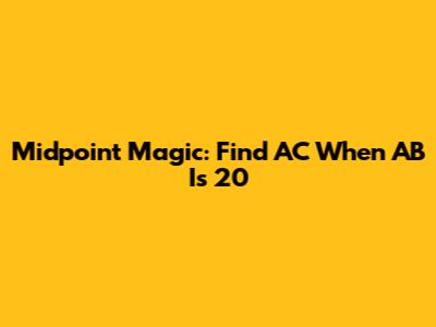 Midpoint Magic: Find AC When AB Is 20