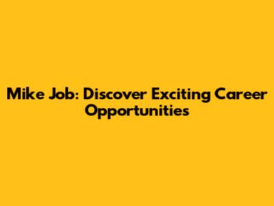 Mike Job: Discover Exciting Career Opportunities