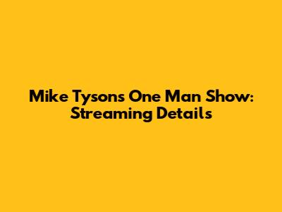 Mike Tyson's One Man Show: Streaming Details