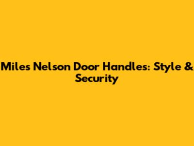 Miles Nelson Door Handles: Style & Security