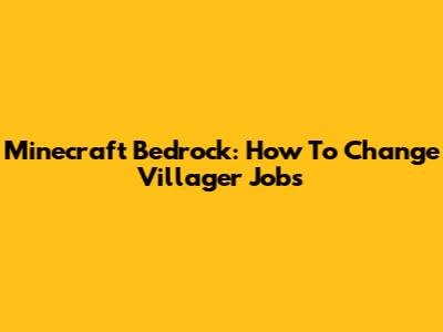 Minecraft Bedrock: How To Change Villager Jobs