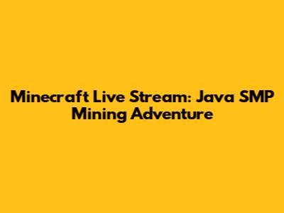 Minecraft Live Stream: Java SMP Mining Adventure