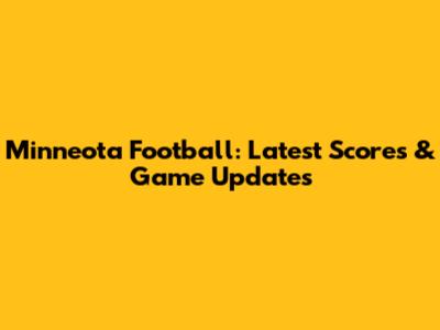 Minneota Football: Latest Scores & Game Updates