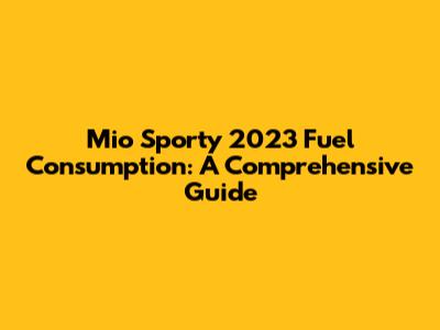 Mio Sporty 2023 Fuel Consumption: A Comprehensive Guide
