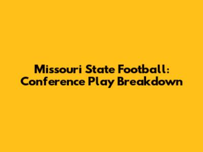 Missouri State Football: Conference Play Breakdown