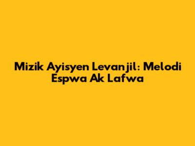 Mizik Ayisyen Levanjil: Melodi Espwa Ak Lafwa