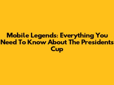 Mobile Legends: Everything You Need To Know About The President's Cup