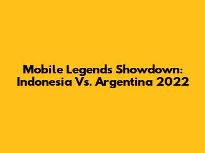 Mobile Legends Showdown: Indonesia Vs. Argentina 2022