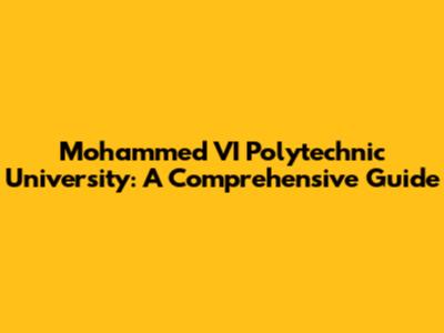 Mohammed VI Polytechnic University: A Comprehensive Guide