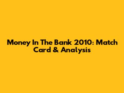 Money In The Bank 2010: Match Card & Analysis