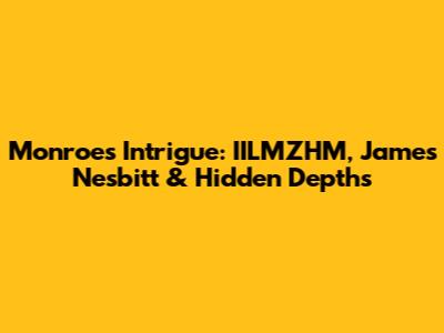 Monroe's Intrigue: IILMZHM, James Nesbitt & Hidden Depths