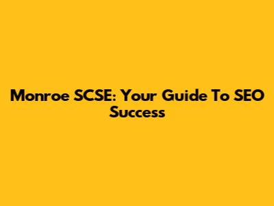 Monroe SCSE: Your Guide To SEO Success