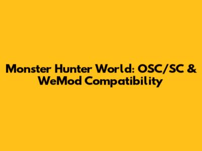 Monster Hunter World: OSC/SC & WeMod Compatibility